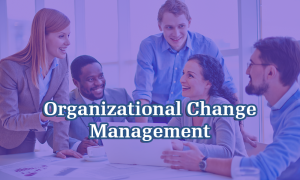 What is Organizational Change Management? Is it Beneficial for ...